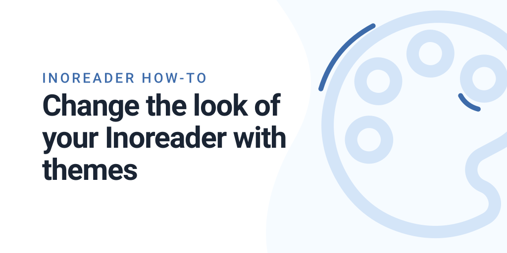 Inoreader How-to: Change the look of your Inoreader with themes