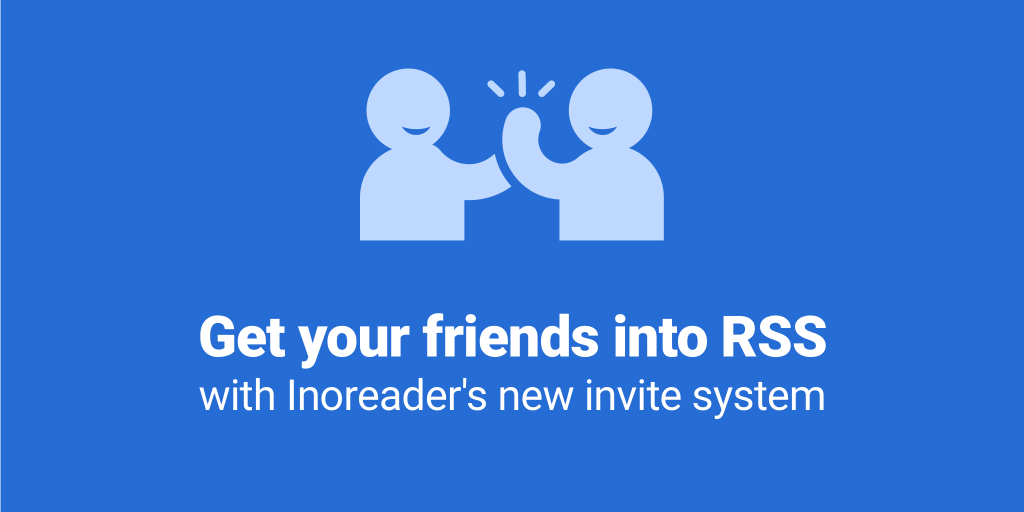 Get Your Friends Into RSS With Inoreader’s New Invite Feature