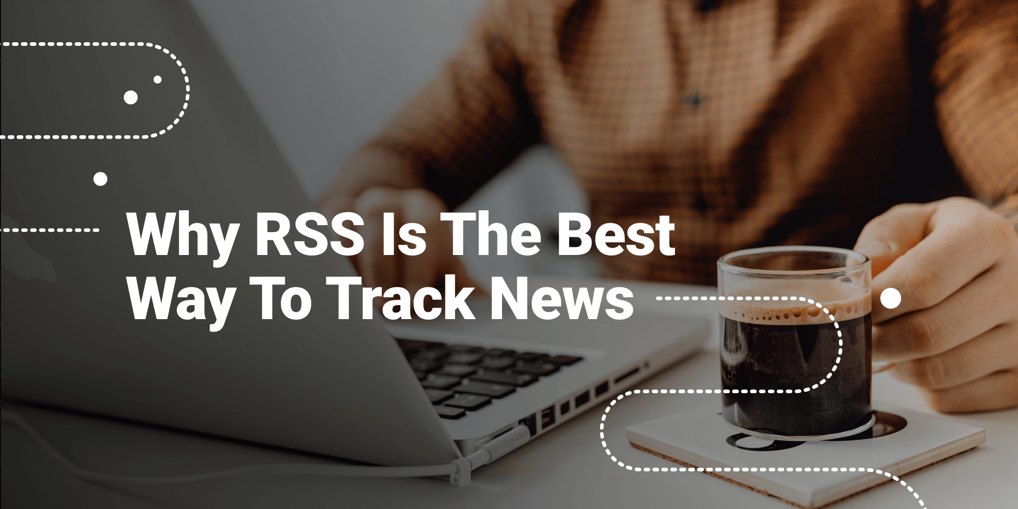 Why RSS Is The Best Way To Track News? | Inoreader blog